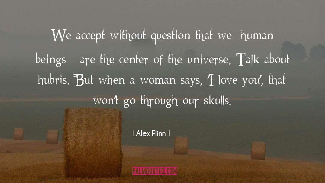 Alex Flinn Quotes: We accept without question that