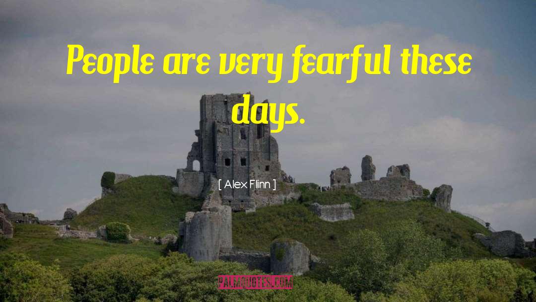 Alex Flinn Quotes: People are very fearful these