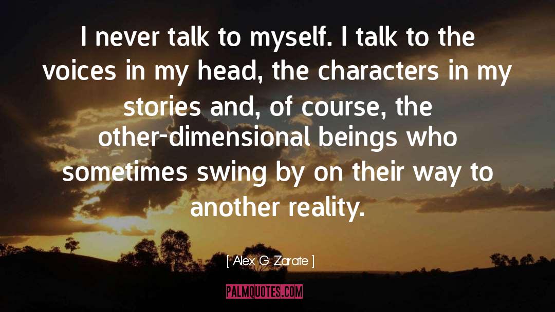 Alex G. Zarate Quotes: I never talk to myself.