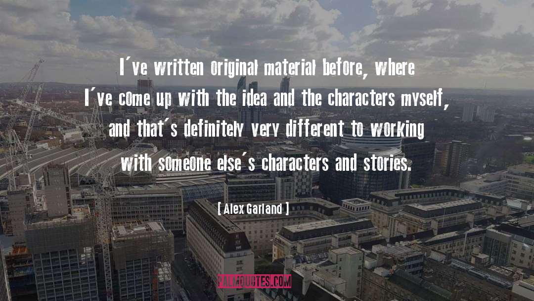 Alex Garland Quotes: I've written original material before,