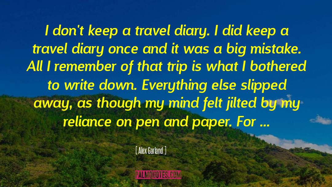 Alex Garland Quotes: I don't keep a travel