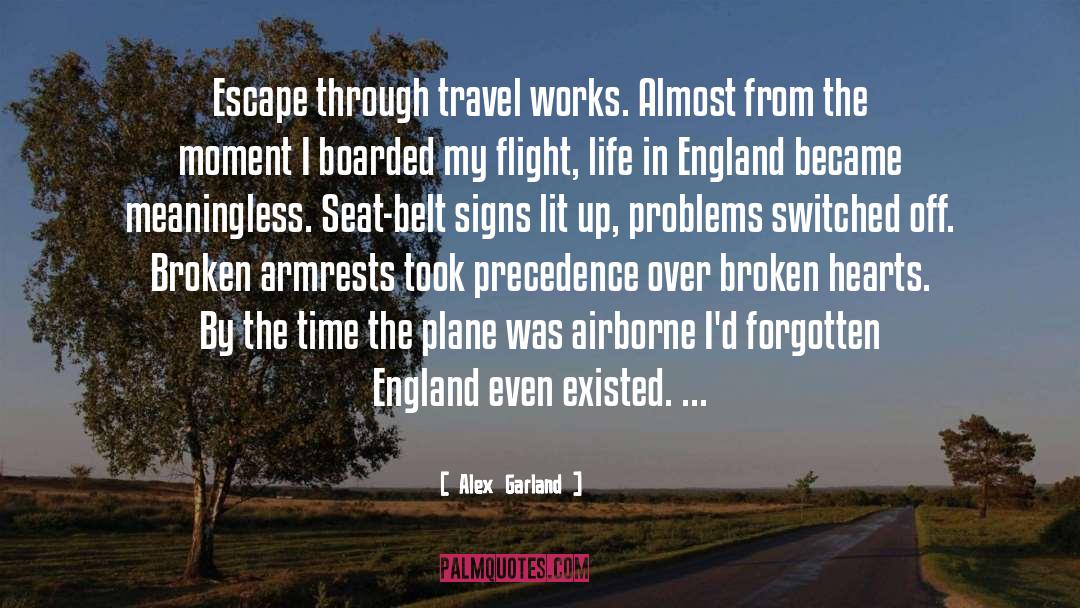 Alex Garland Quotes: Escape through travel works. Almost