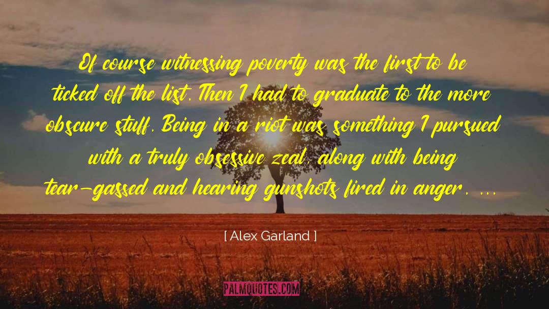 Alex Garland Quotes: Of course witnessing poverty was