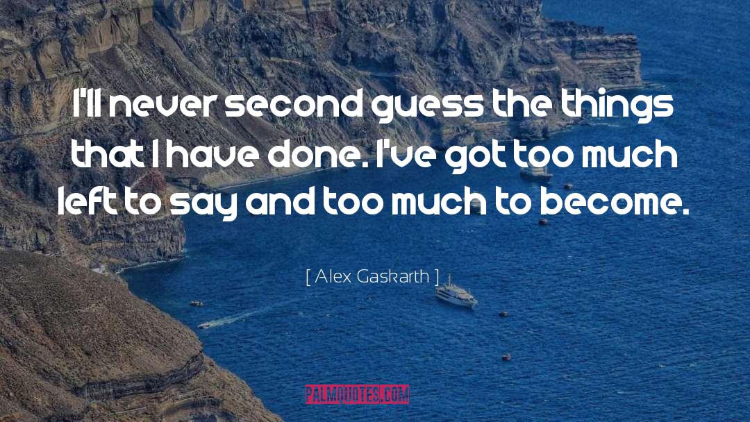 Alex Gaskarth Quotes: I'll never second guess the