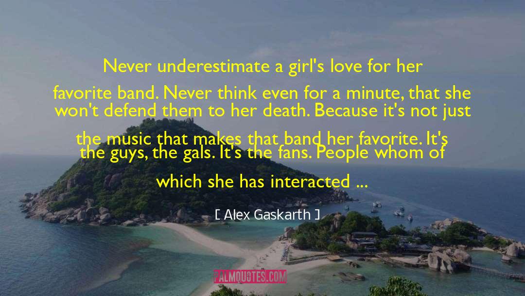 Alex Gaskarth Quotes: Never underestimate a girl's love