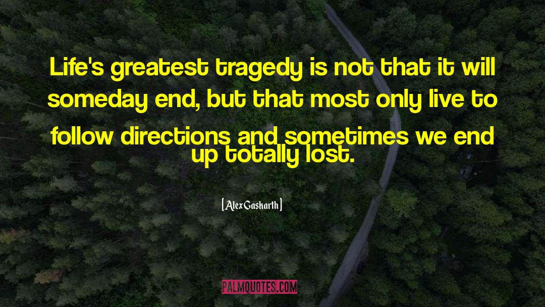 Alex Gaskarth Quotes: Life's greatest tragedy is not
