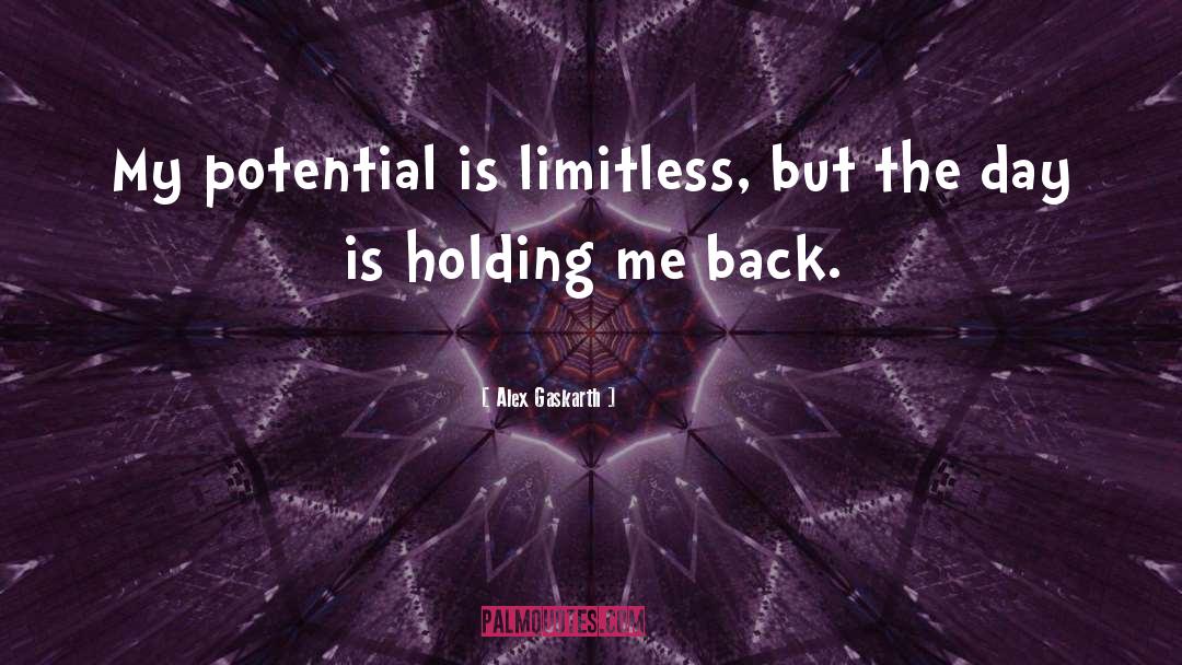 Alex Gaskarth Quotes: My potential is limitless, but