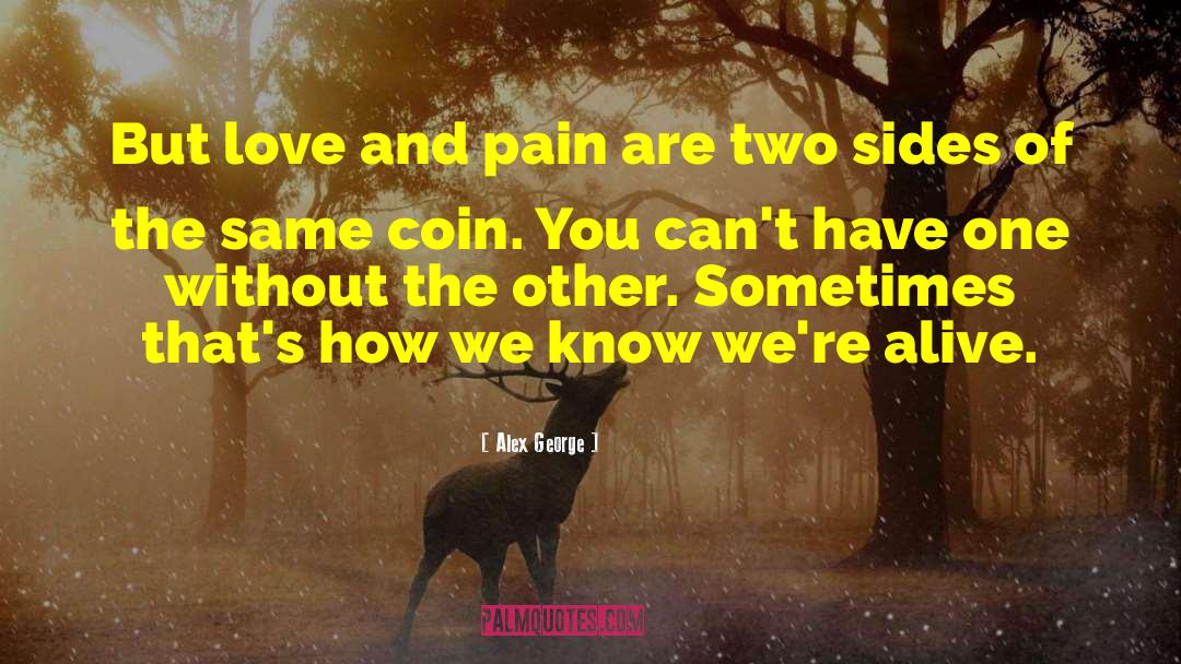 Alex George Quotes: But love and pain are