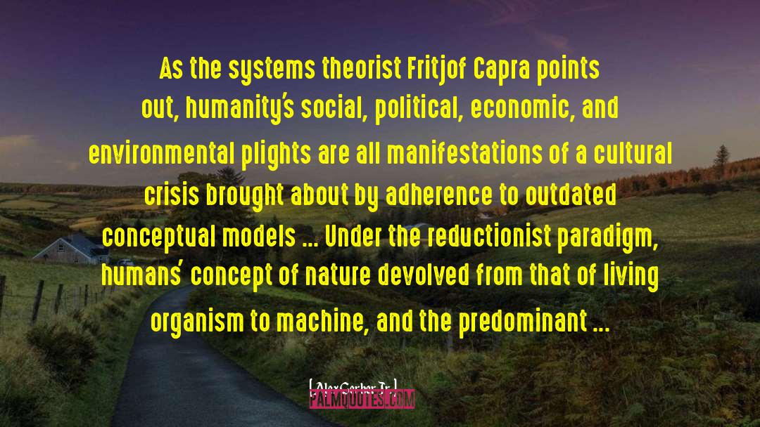 Alex Gerber Jr. Quotes: As the systems theorist Fritjof