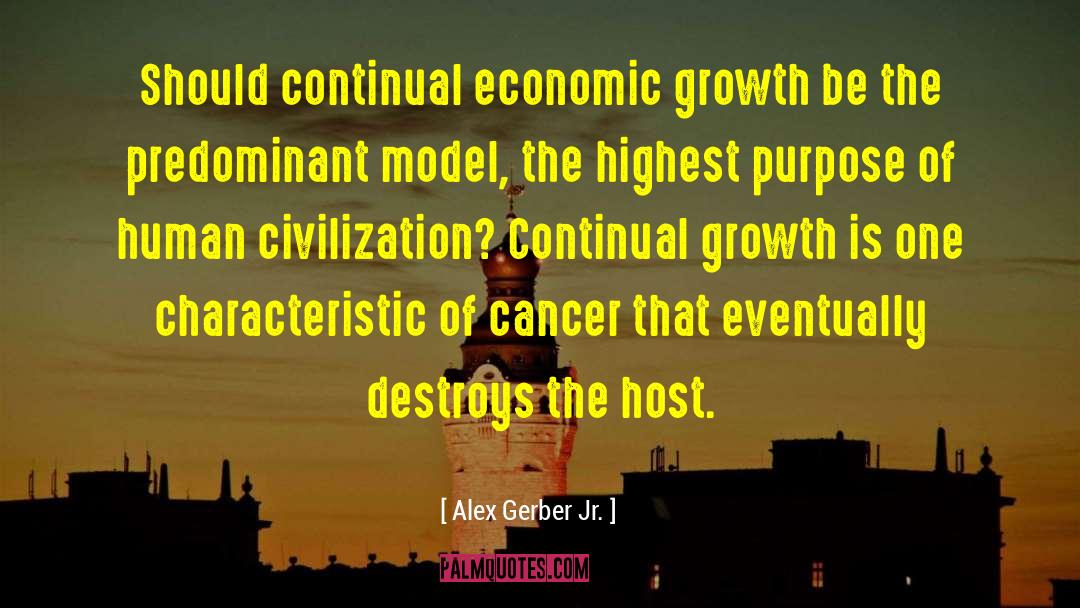 Alex Gerber Jr. Quotes: Should continual economic growth be