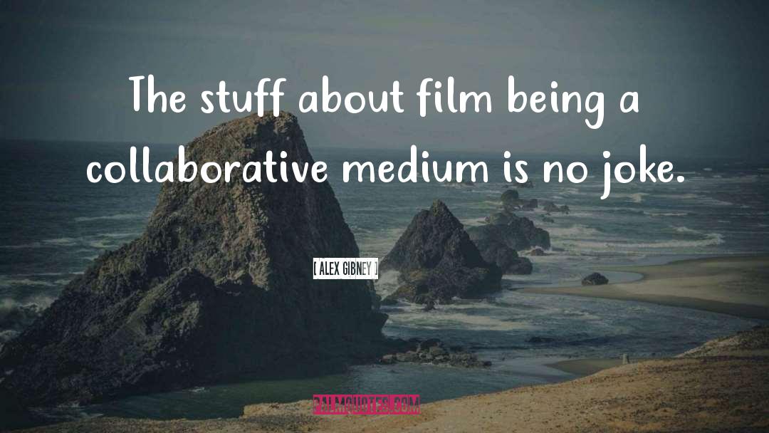 Alex Gibney Quotes: The stuff about film being