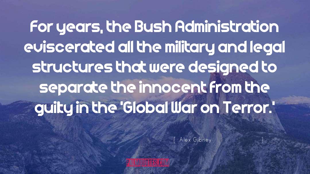 Alex Gibney Quotes: For years, the Bush Administration