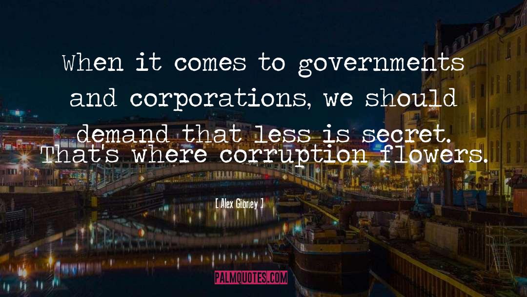 Alex Gibney Quotes: When it comes to governments