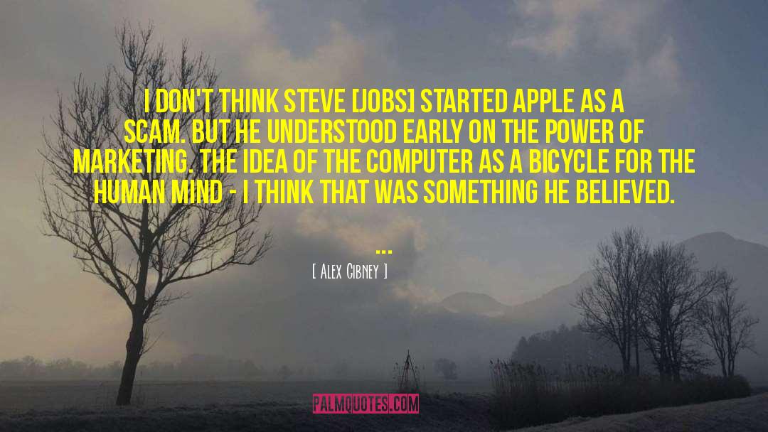 Alex Gibney Quotes: I don't think Steve [Jobs]