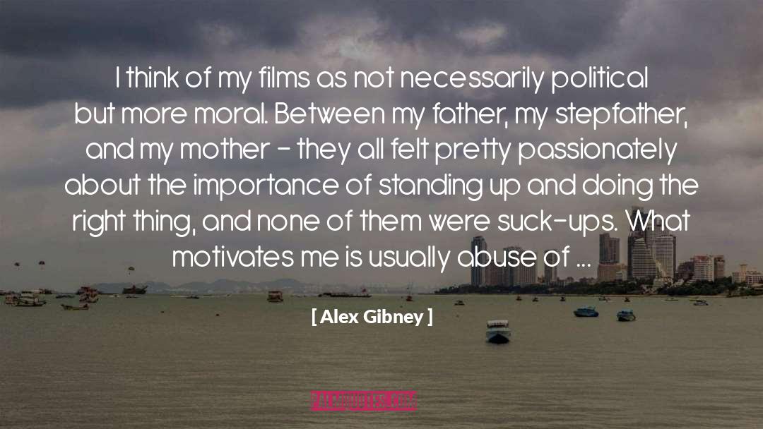 Alex Gibney Quotes: I think of my films