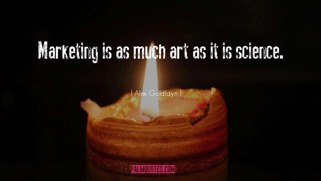 Alex Goldfayn Quotes: Marketing is as much art