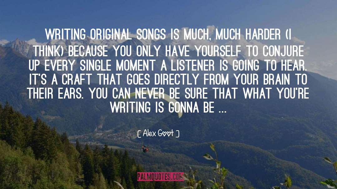 Alex Goot Quotes: Writing original songs is much,