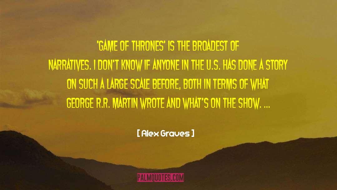 Alex Graves Quotes: 'Game of Thrones' is the