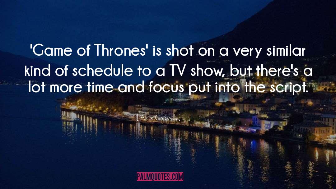 Alex Graves Quotes: 'Game of Thrones' is shot