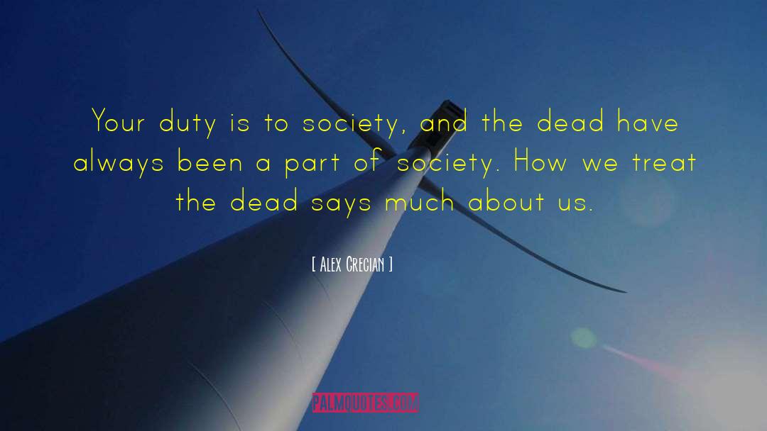 Alex Grecian Quotes: Your duty is to society,