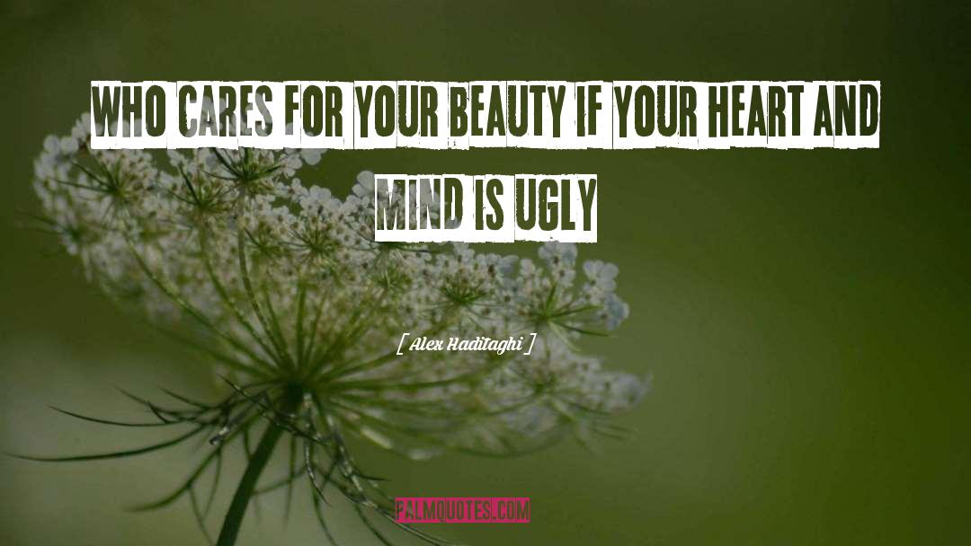 Alex Haditaghi Quotes: Who cares for your beauty