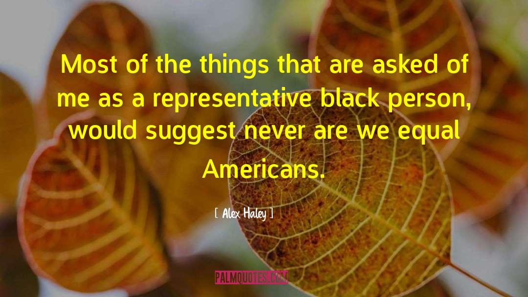 Alex Haley Quotes: Most of the things that