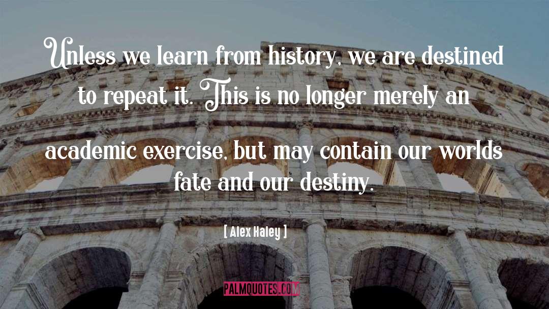 Alex Haley Quotes: Unless we learn from history,