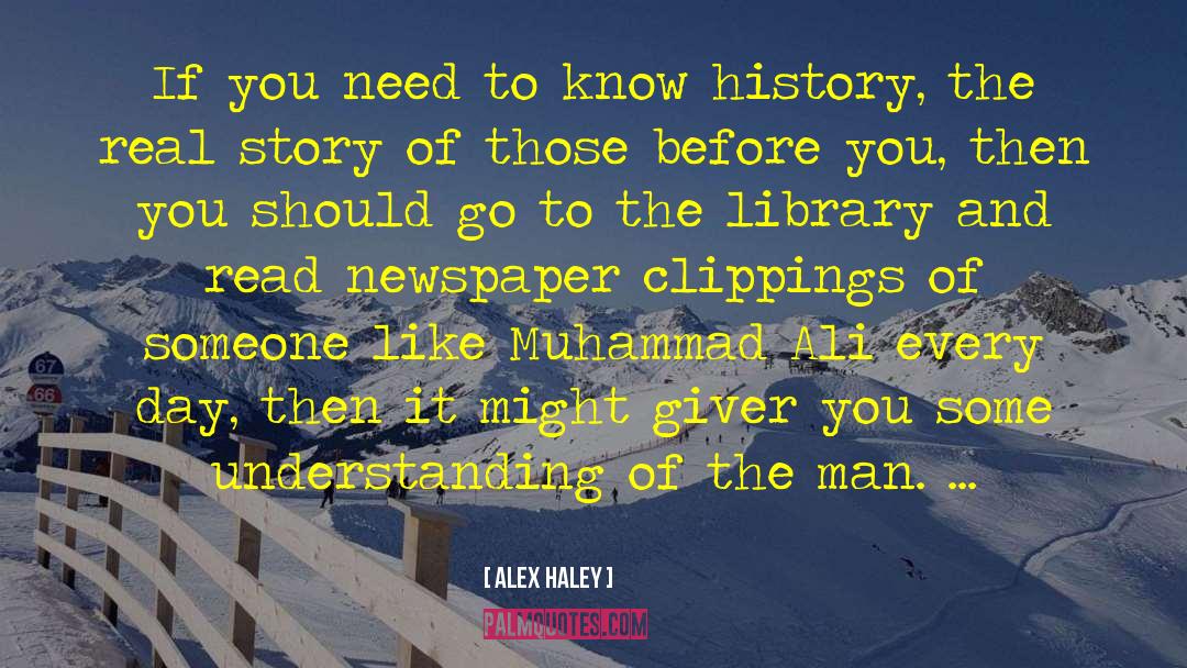 Alex Haley Quotes: If you need to know