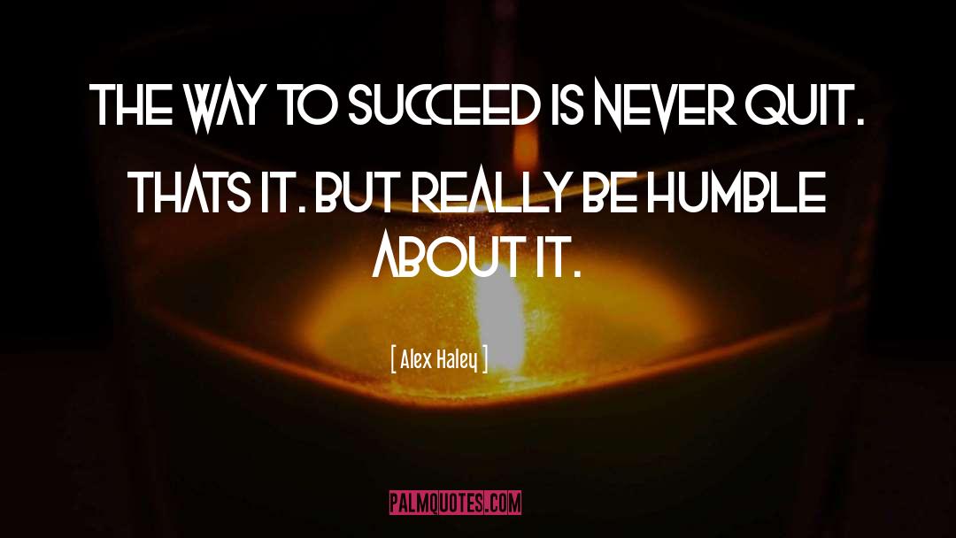 Alex Haley Quotes: The way to succeed is
