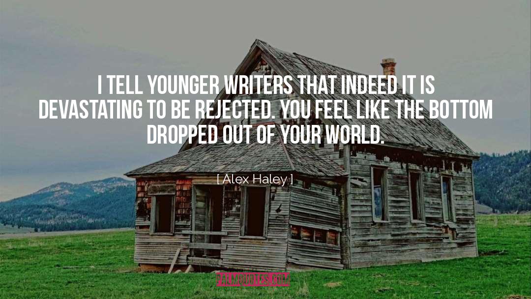 Alex Haley Quotes: I tell younger writers that