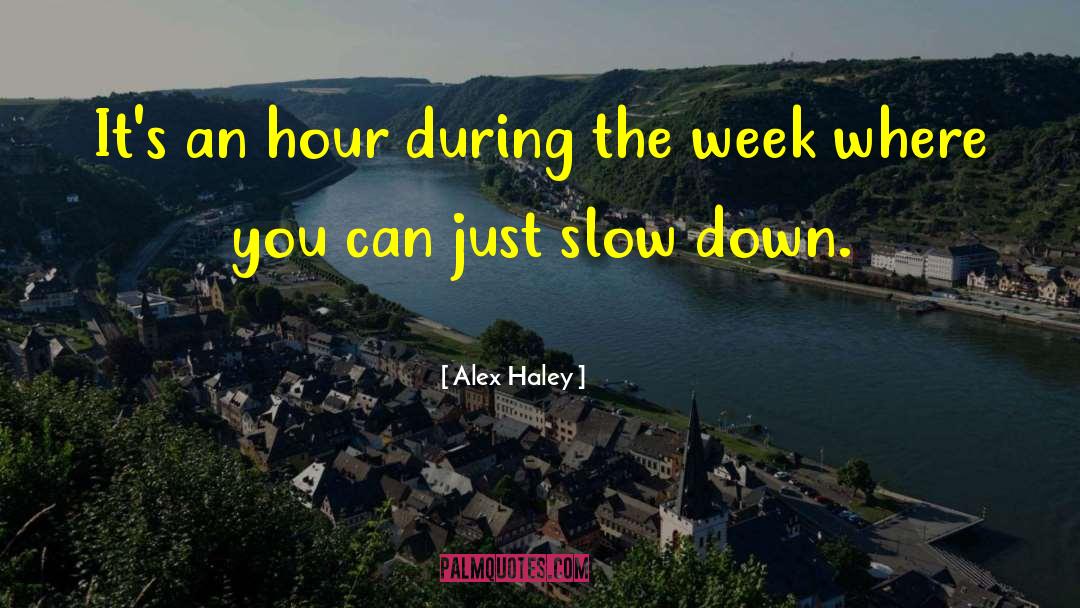 Alex Haley Quotes: It's an hour during the