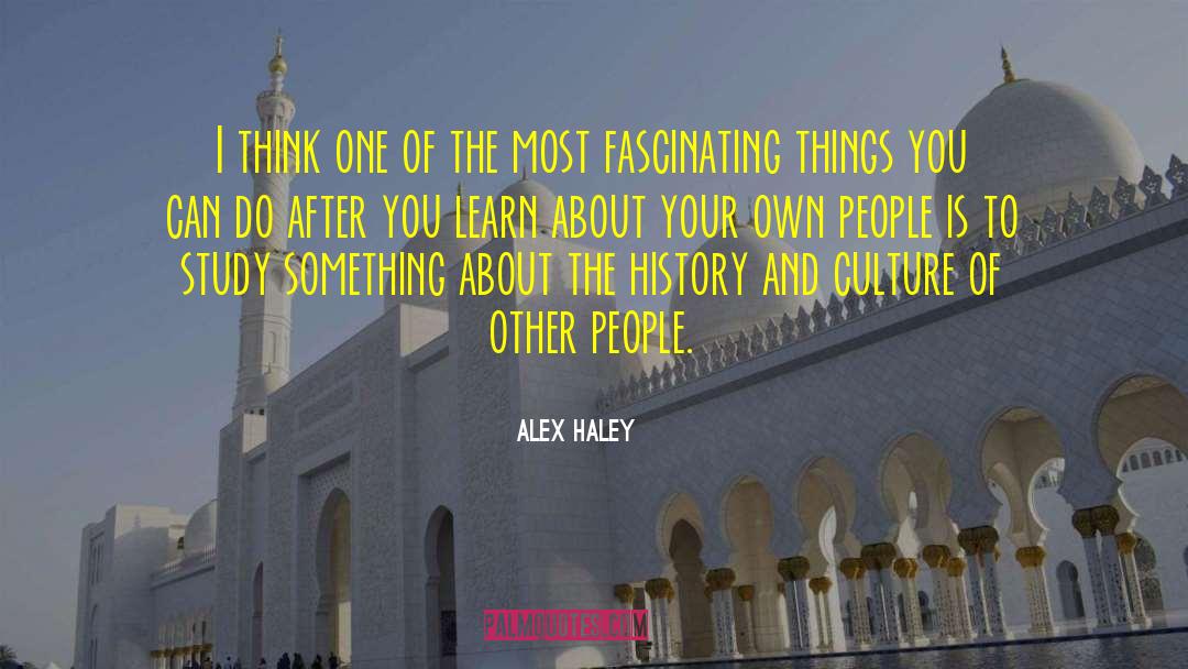 Alex Haley Quotes: I think one of the