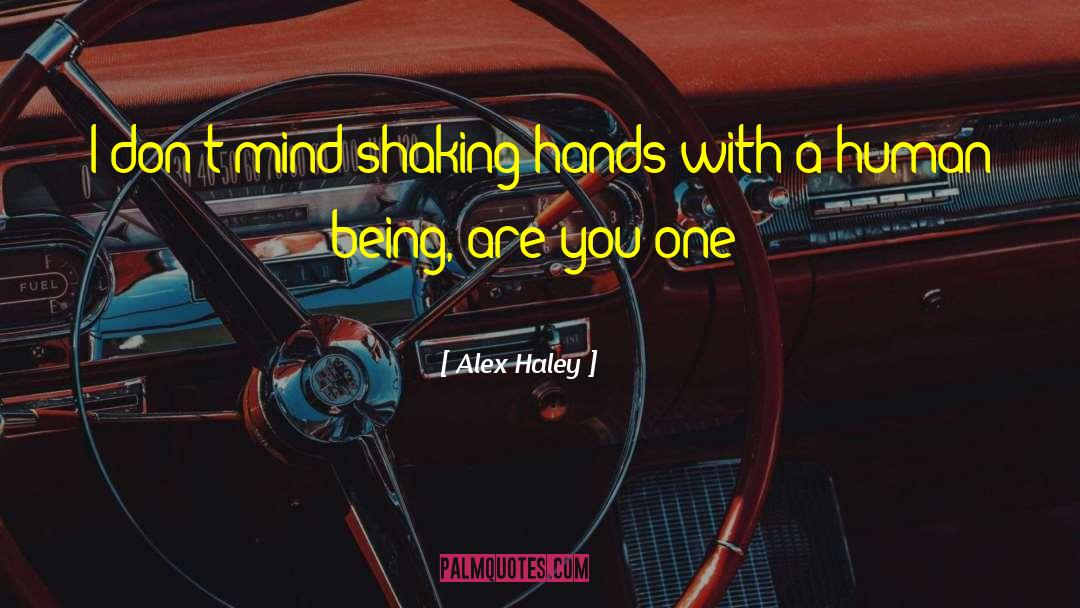 Alex Haley Quotes: I don't mind shaking hands