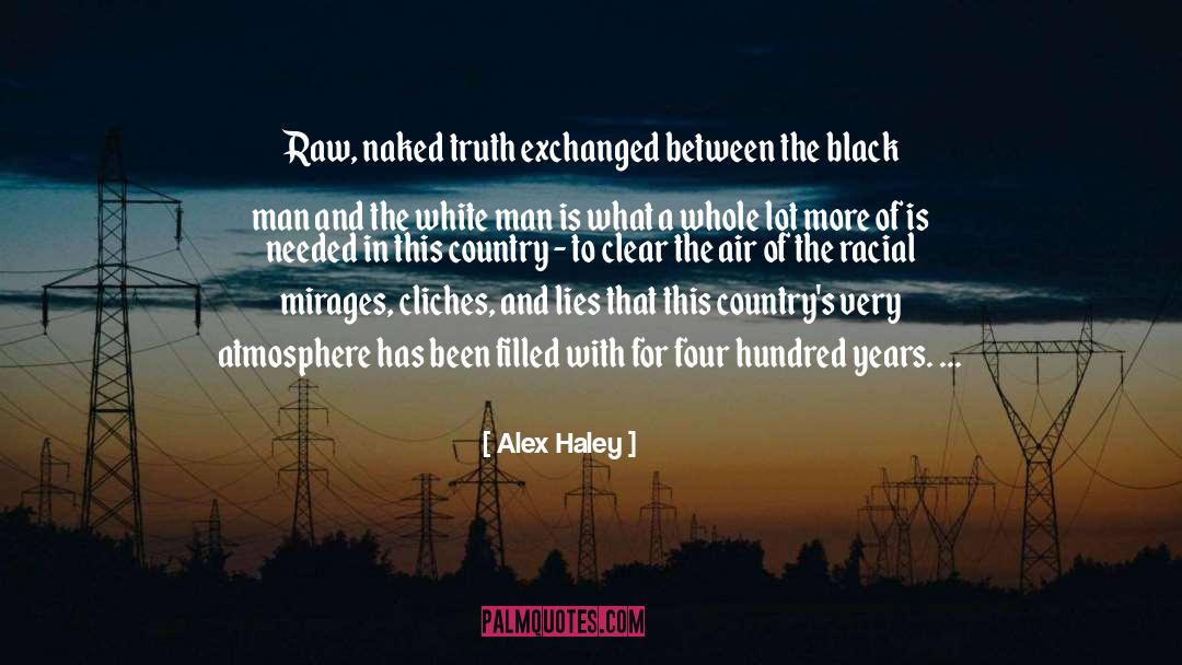 Alex Haley Quotes: Raw, naked truth exchanged between