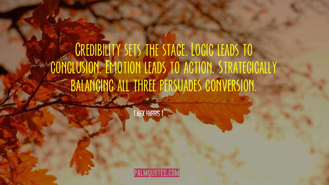 Alex Harris Quotes: Credibility sets the stage. Logic