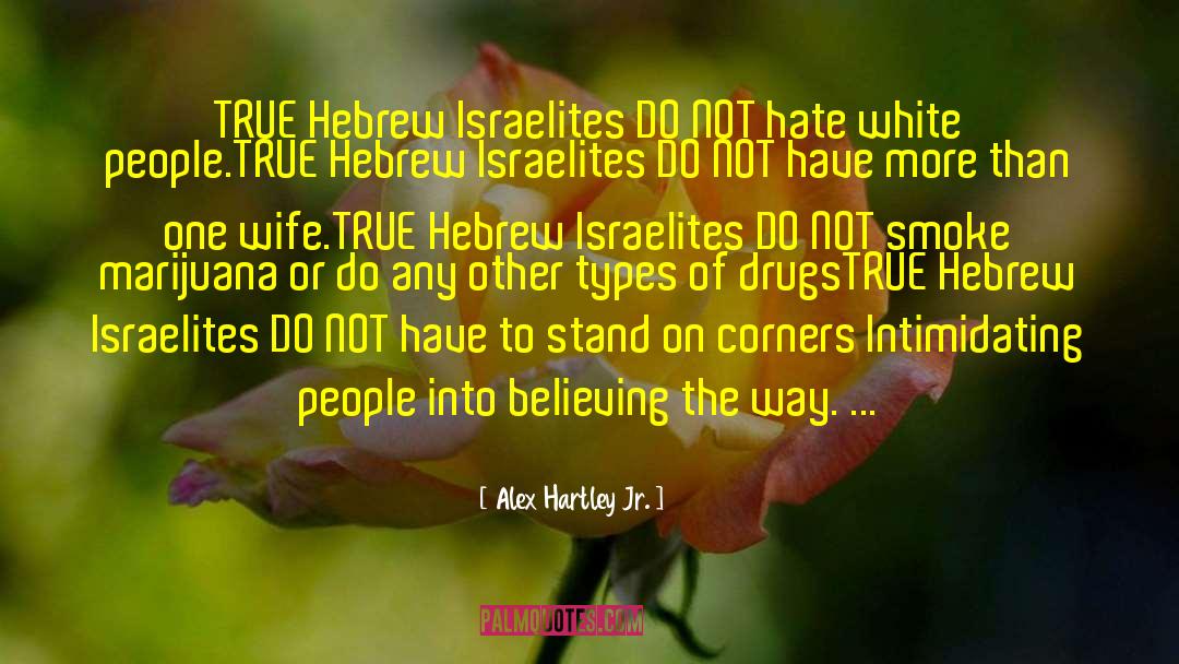 Alex Hartley Jr. Quotes: TRUE Hebrew Israelites DO NOT