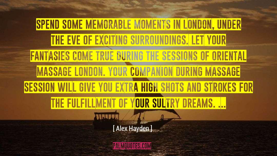 Alex Hayden Quotes: Spend some memorable moments in