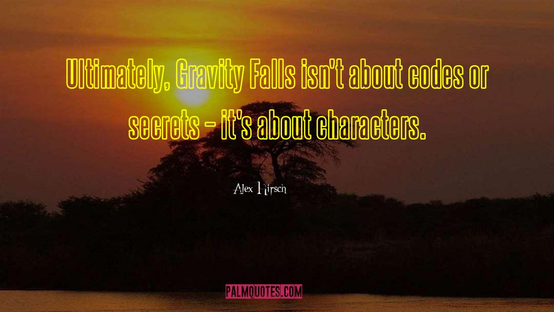 Alex Hirsch Quotes: Ultimately, Gravity Falls isn't about