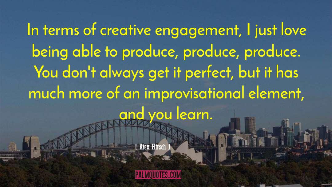 Alex Hirsch Quotes: In terms of creative engagement,
