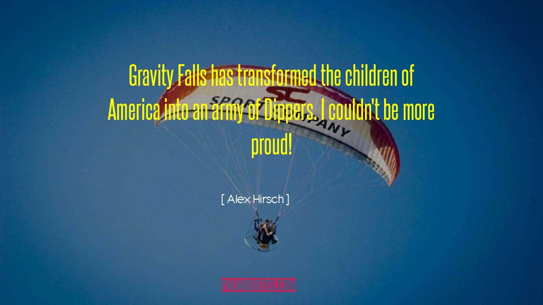 Alex Hirsch Quotes: Gravity Falls has transformed the