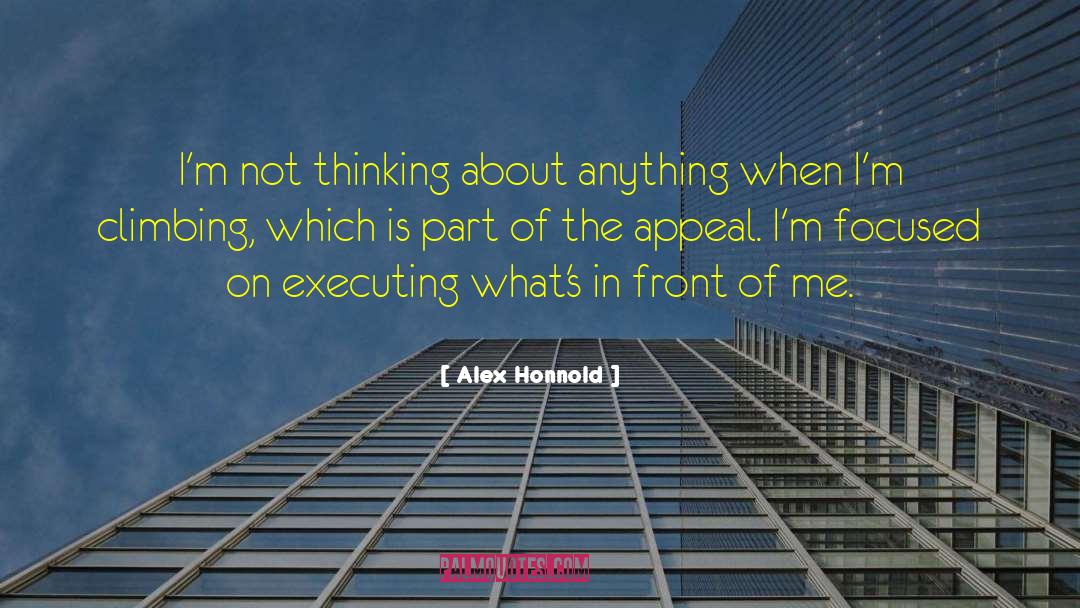 Alex Honnold Quotes: I'm not thinking about anything