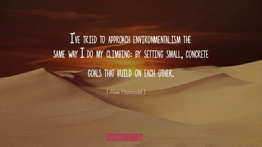 Alex Honnold Quotes: I've tried to approach environmentalism