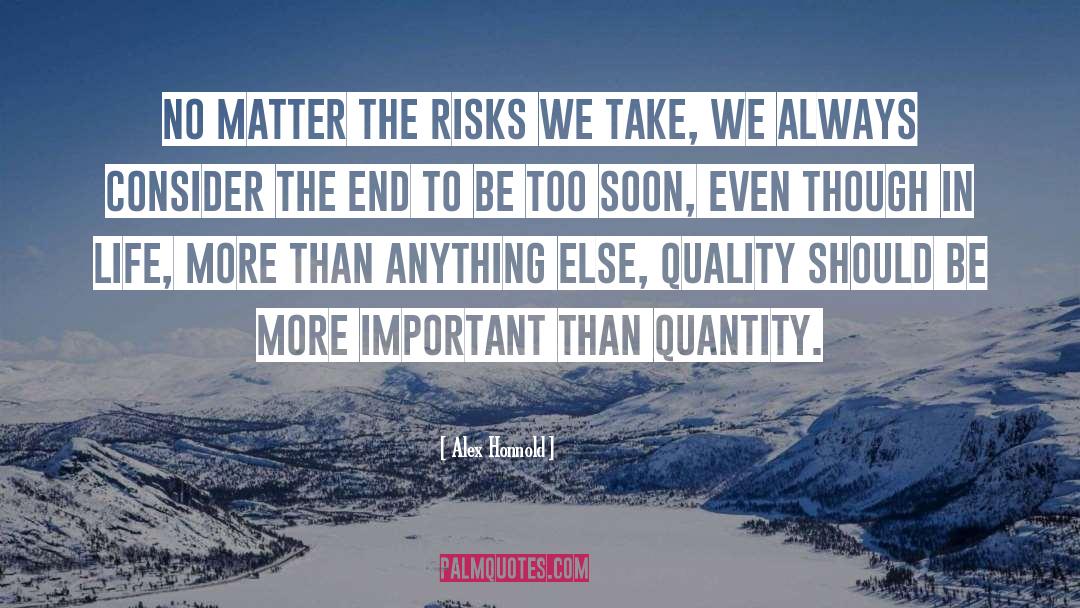 Alex Honnold Quotes: No matter the risks we