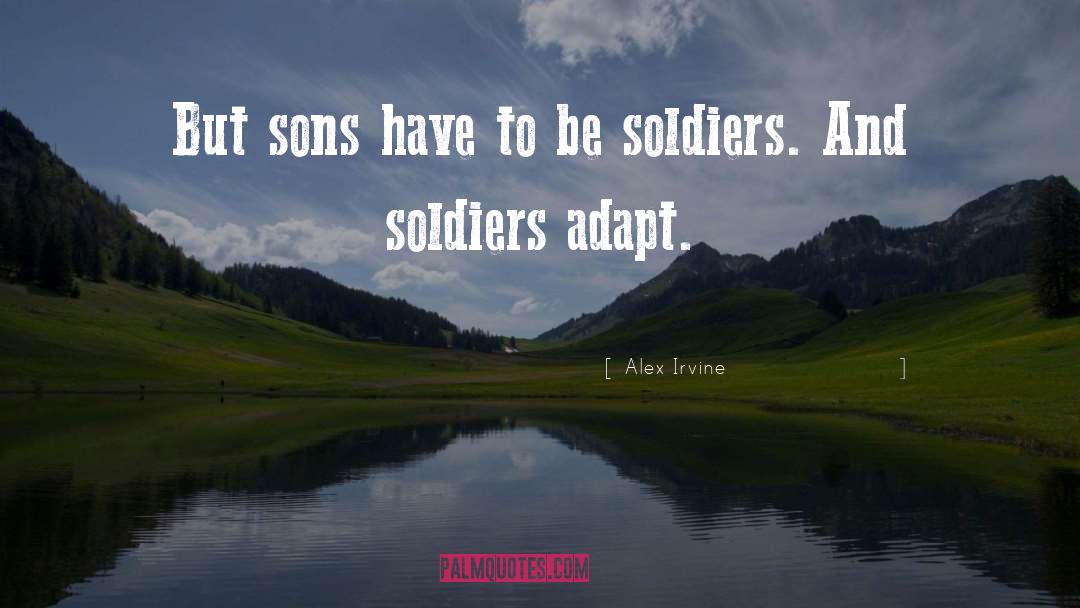 Alex Irvine Quotes: But sons have to be