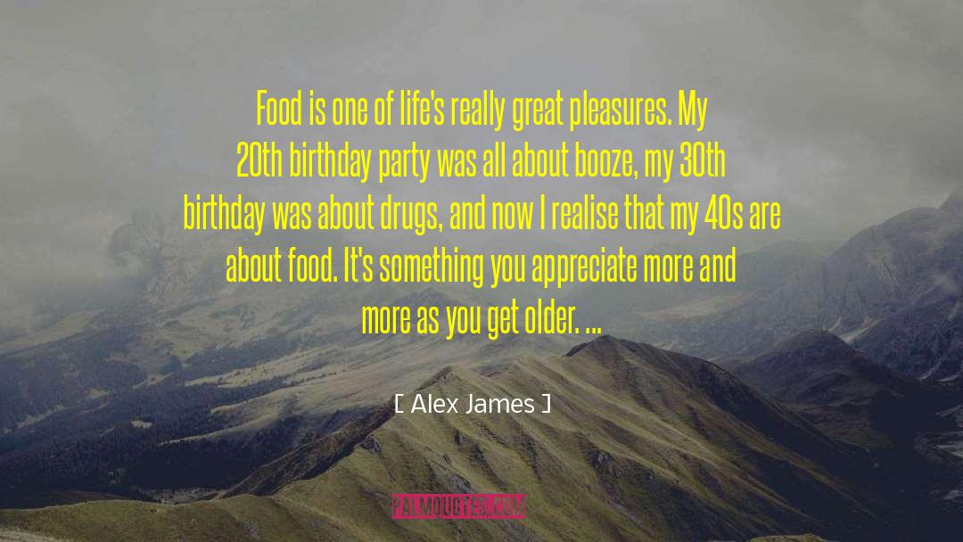 Alex James Quotes: Food is one of life's