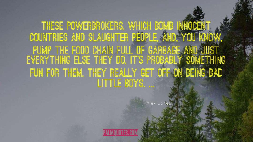Alex Jones Quotes: These powerbrokers, which bomb innocent