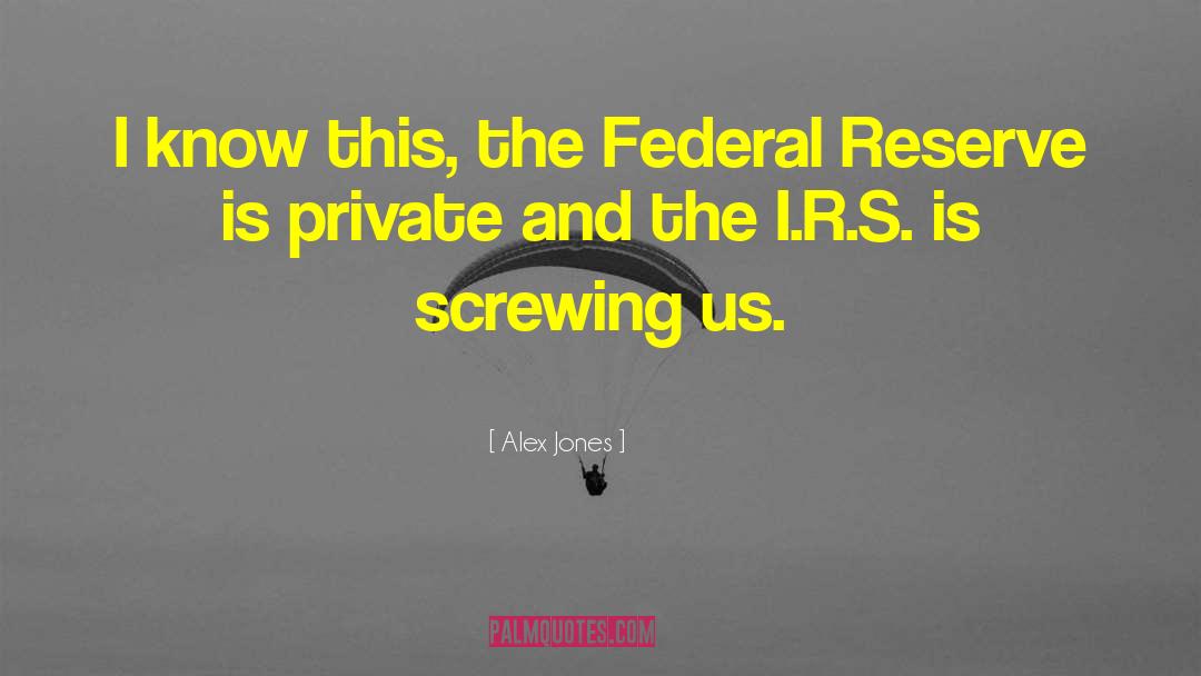 Alex Jones Quotes: I know this, the Federal