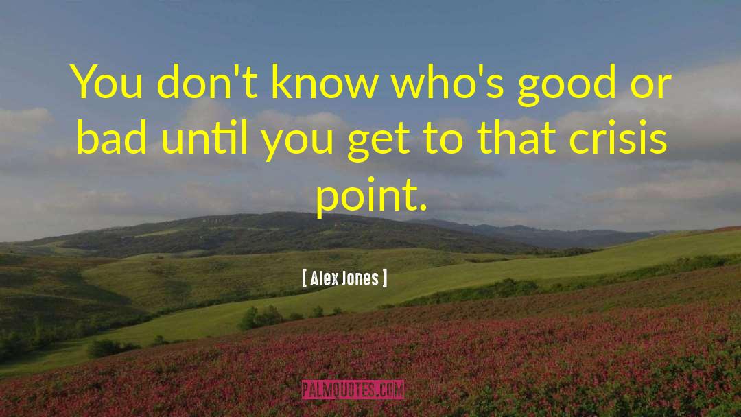 Alex Jones Quotes: You don't know who's good