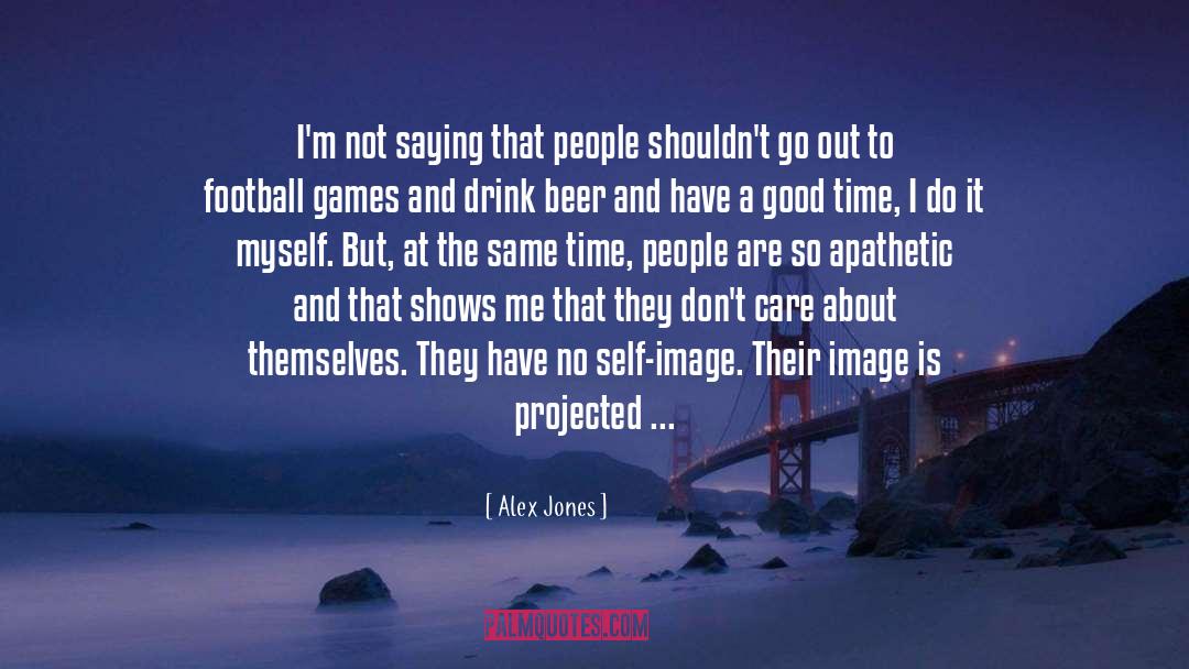 Alex Jones Quotes: I'm not saying that people