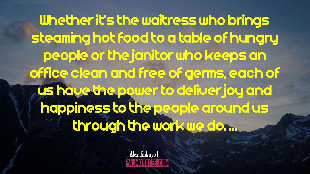 Alex Kakuyo Quotes: Whether it's the waitress who